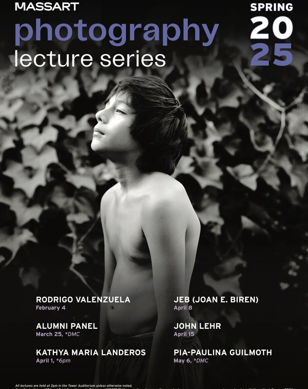 Poster for the Spring 2025 Photography Lecture Series at MassArt. A black and white picture of a boy in behind the following words: Rodrigo Valenzuela - Feb 4, Alumni Panel - March 25, Kathya maria Landeros - April 1, JEB (Joan E. Biren) - April 8, Joyn Lehr - April 15, Pia-Paulina Guilmoth - May 6.