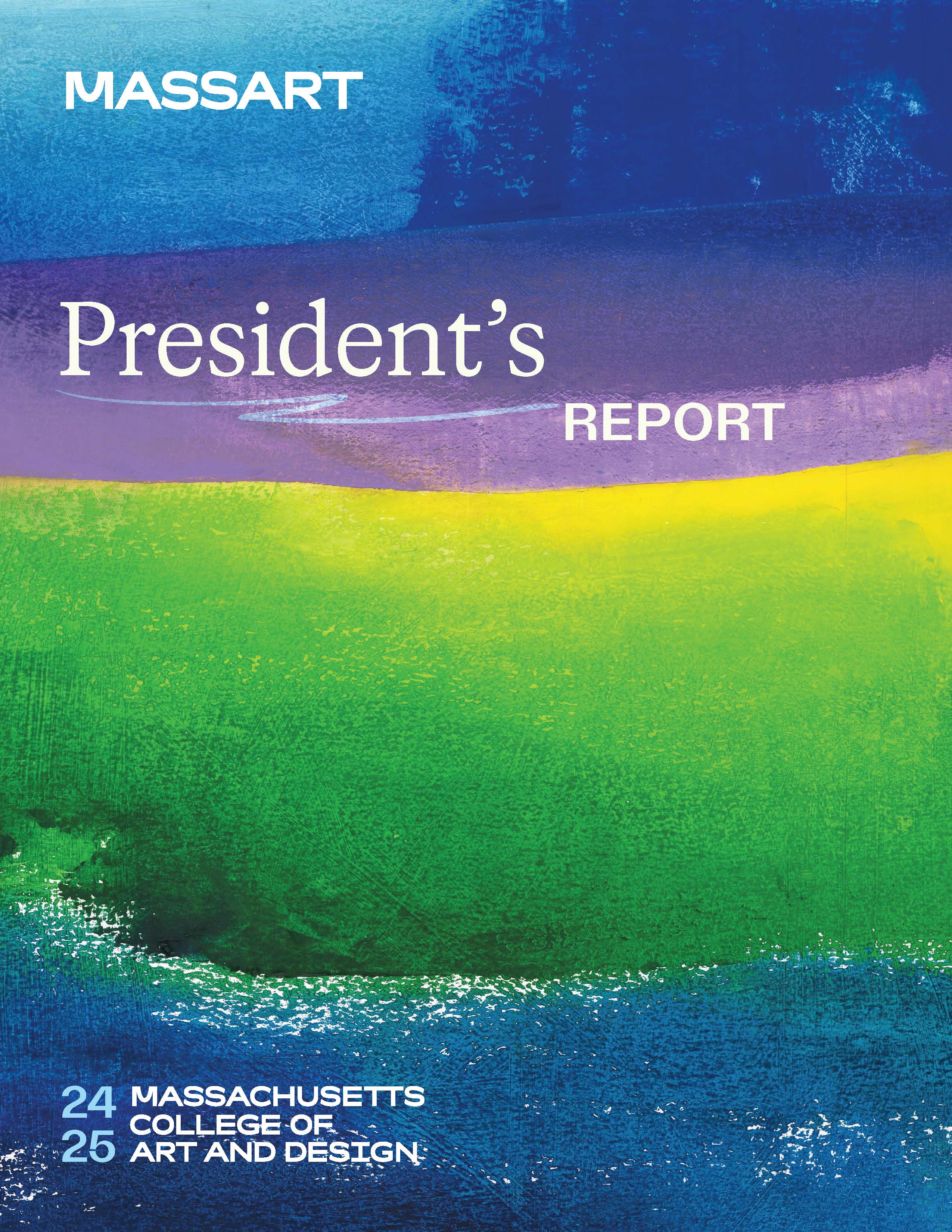 Cover of the MassArt President’s Report featuring bold, abstract brushstrokes in blue, yellow, green, and purple, with text reading President’s Report and Massachusetts College of Art and Design 24-25 under the leadership of President Mary Grant.